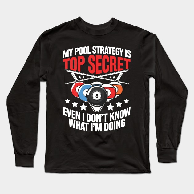 My Pool Strategy is Top Secret Billiard - Billiard Lovers Long Sleeve T-Shirt by AngelBeez29